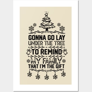 Gonna Go Lay Under the Tree to Remind My Family that I'm the Gift - funny christmas Posters and Art